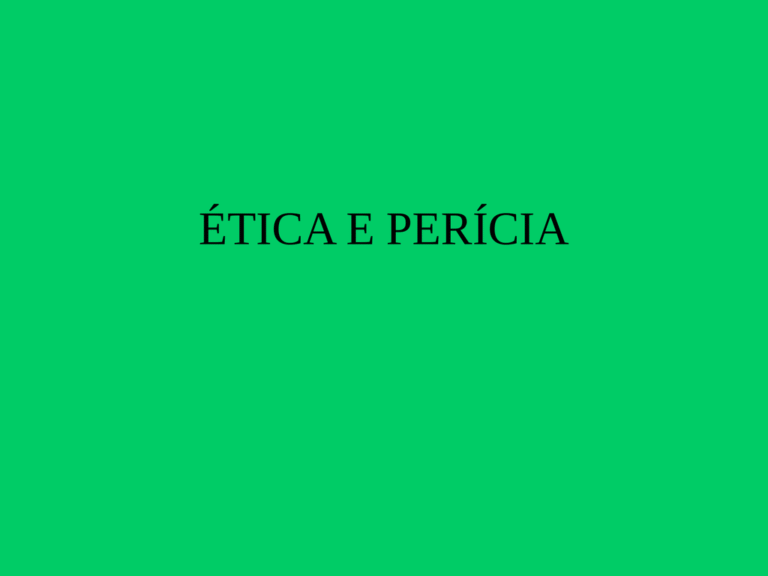 ÉTICA NA PERÍCIA JUDICIAL